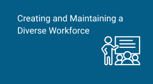 Creating and Maintaining a Diverse Workforce